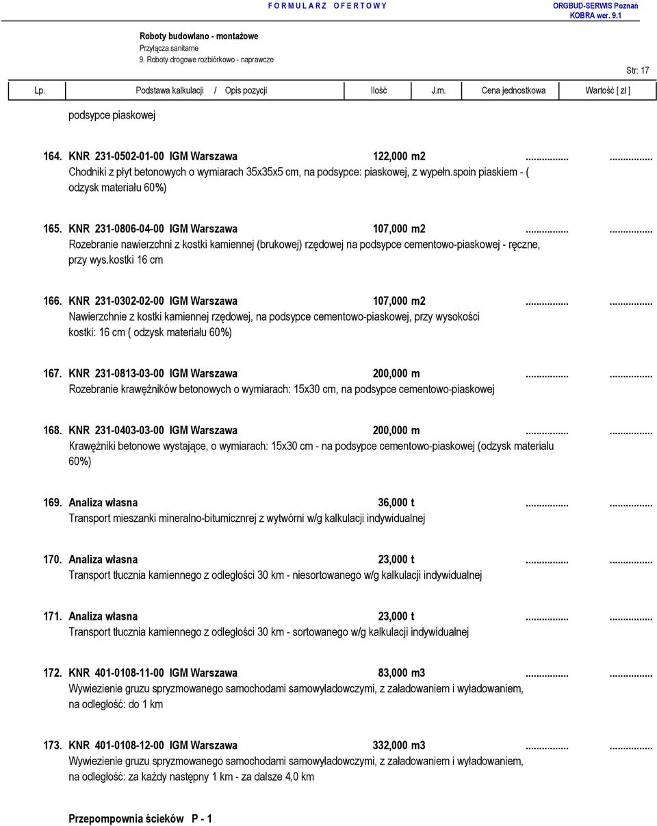 ..... Rozebranie nawierzchni z kostki kamiennej (brukowej) rzędowej na podsypce cementowo-piaskowej - ręczne, przy wys.kostki 16 cm 166. KNR 231-0302-02-00 IGM Warszawa 107,000 m2.