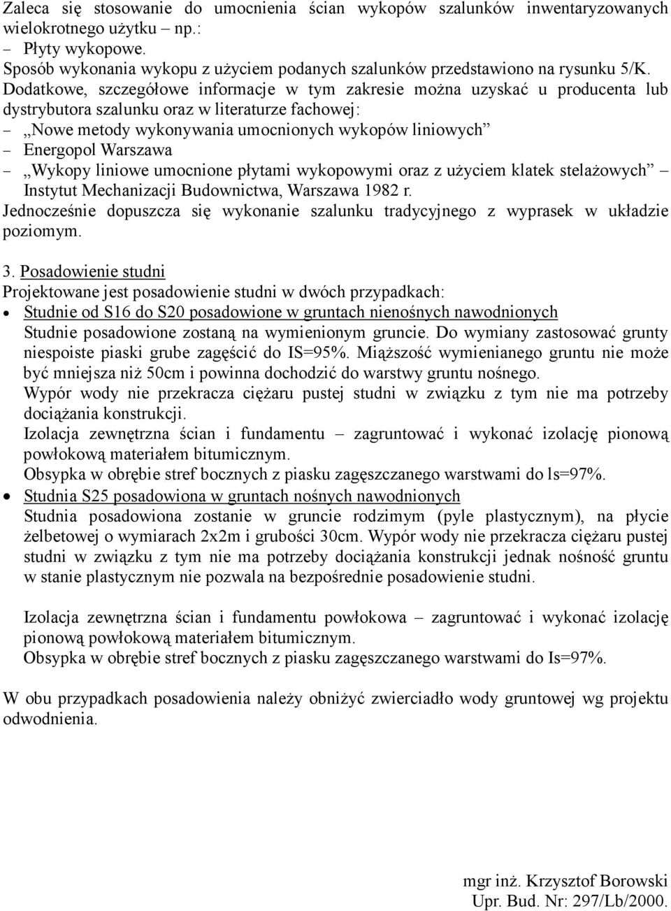 Dodatkowe, szczegółowe informacje w tym zakresie moŝna uzyskać u producenta lub dystrybutora szalunku oraz w literaturze fachowej: Nowe metody wykonywania umocnionych wykopów liniowych Energopol