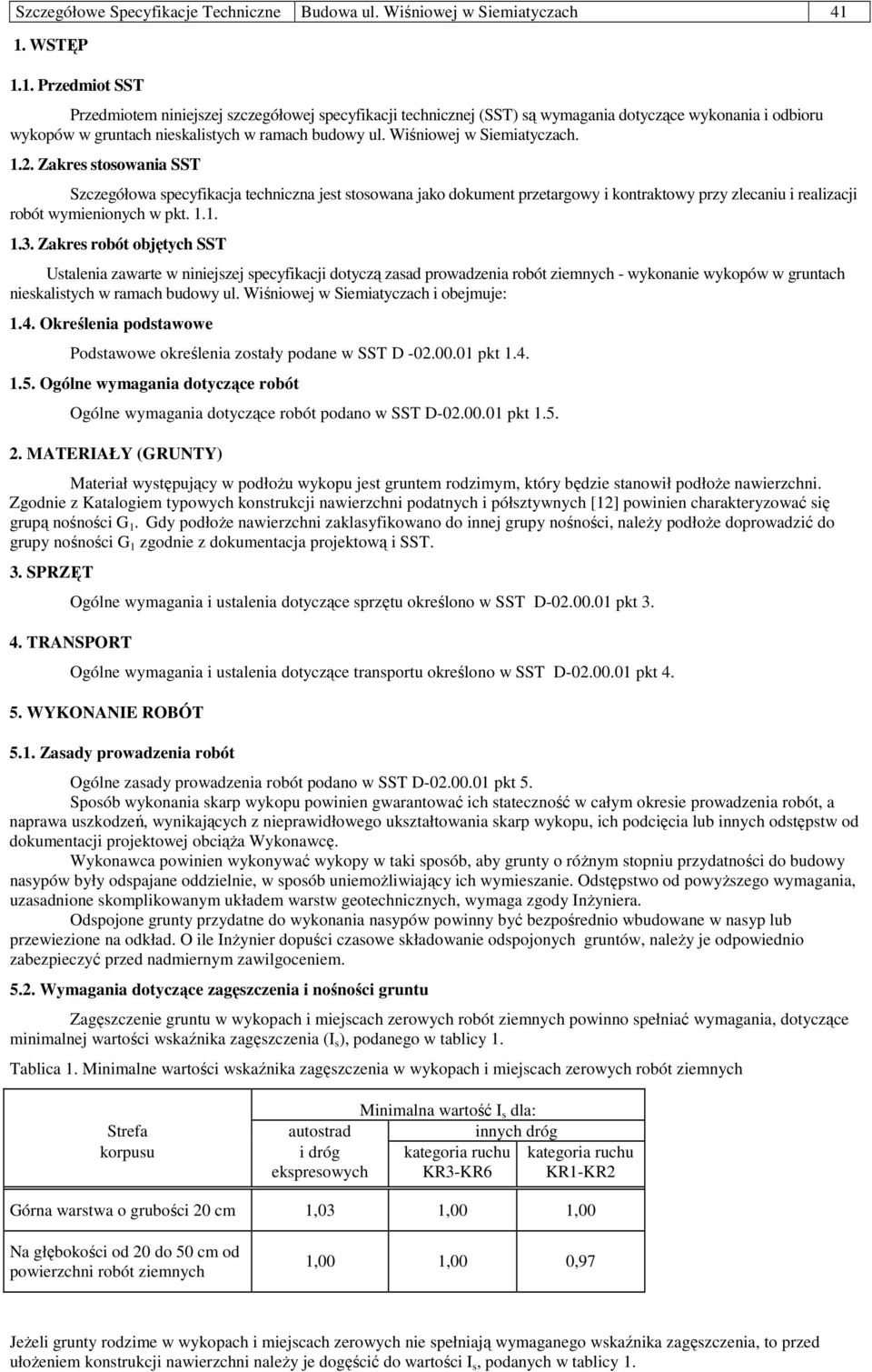 Wiśniowej w Siemiatyczach. 1.2. Zakres stosowania SST Szczegółowa specyfikacja techniczna jest stosowana jako dokument przetargowy i kontraktowy przy zlecaniu i realizacji robót wymienionych w pkt. 1.1. 1.3.