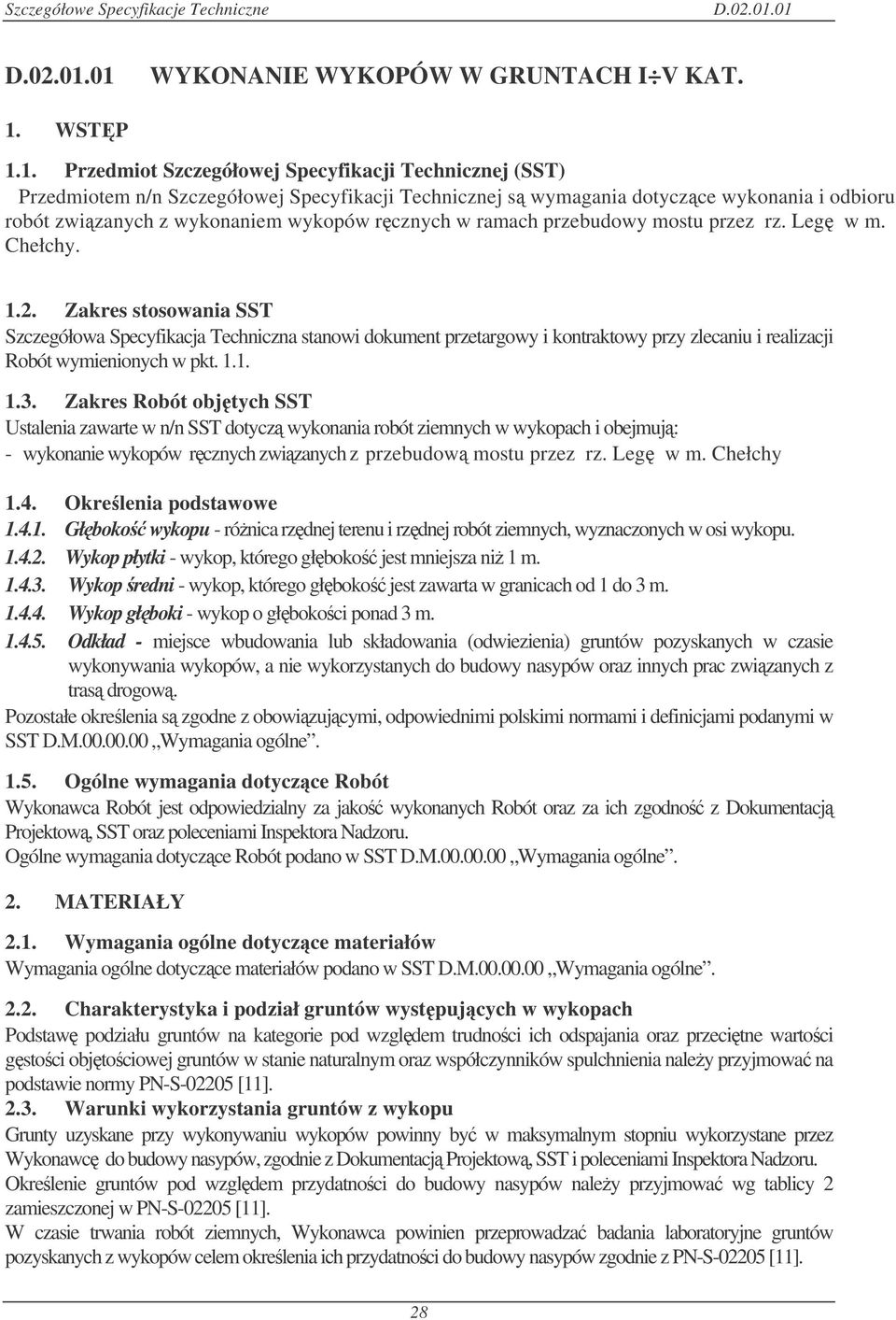 1. Przedmiot Szczegółowej Specyfikacji Technicznej (SST) Przedmiotem n/n Szczegółowej Specyfikacji Technicznej s wymagania dotyczce wykonania i odbioru robót zwizanych z wykonaniem wykopów rcznych w