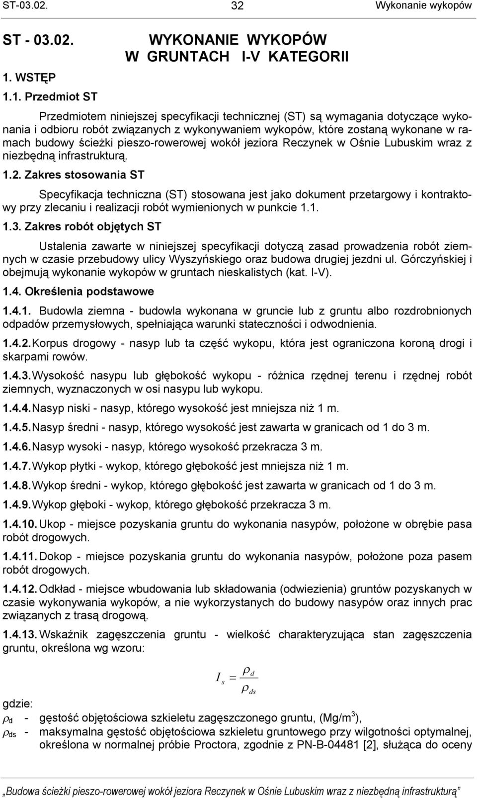 1. Przedmiot ST WYKONANIE WYKOPÓW W GRUNTACH I-V KATEGORII Przedmiotem niniejszej specyfikacji technicznej (ST) są wymagania dotyczące wykonania i odbioru robót związanych z wykonywaniem wykopów,