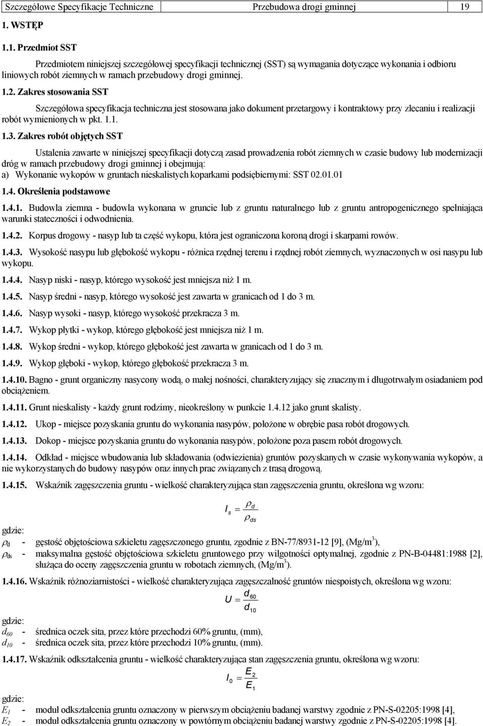 Zakres stosowania SST Szczegółowa specyfikacja techniczna jest stosowana jako dokument przetargowy i kontraktowy przy zlecaniu i realizacji robót wymienionych w pkt. 1.1. 1.3.
