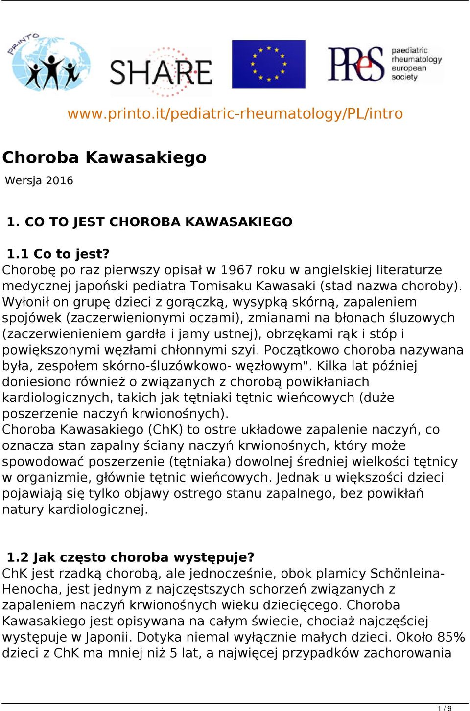 Wyłonił on grupę dzieci z gorączką, wysypką skórną, zapaleniem spojówek (zaczerwienionymi oczami), zmianami na błonach śluzowych (zaczerwienieniem gardła i jamy ustnej), obrzękami rąk i stóp i