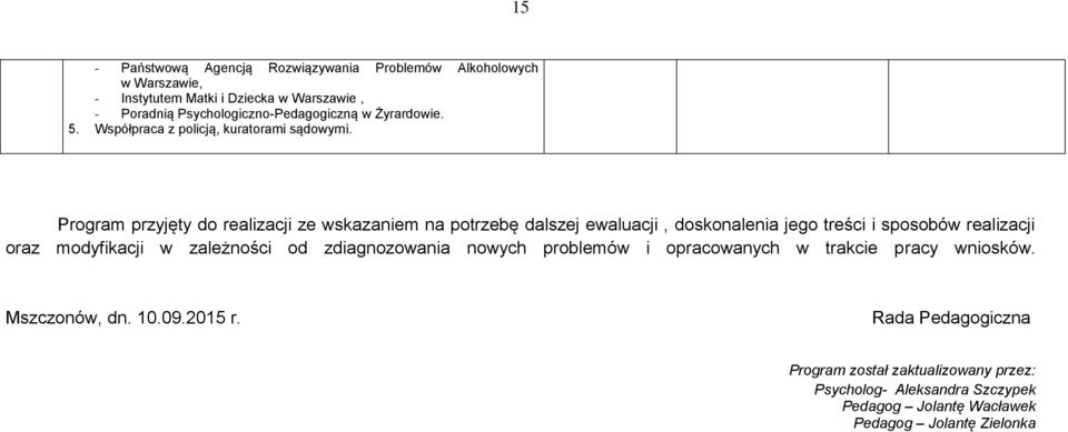 Program przyjęty do realizacji ze wskazaniem na potrzebę dalszej ewaluacji, doskonalenia jego treści i sposobów realizacji oraz modyfikacji w