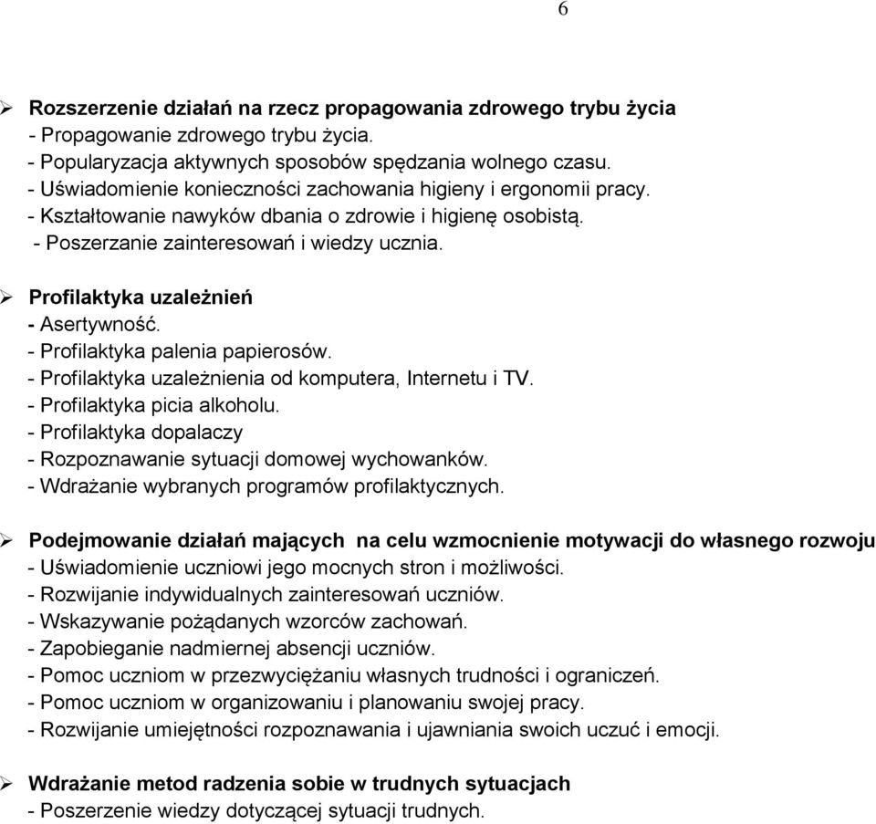 Profilaktyka uzależnień - Asertywność. - Profilaktyka palenia papierosów. - Profilaktyka uzależnienia od komputera, Internetu i TV. - Profilaktyka picia alkoholu.