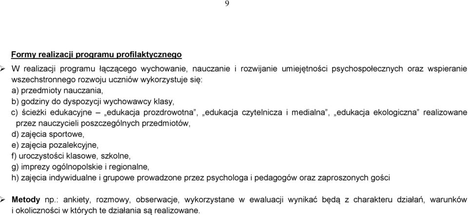 przez nauczycieli poszczególnych przedmiotów, d) zajęcia sportowe, e) zajęcia pozalekcyjne, f) uroczystości klasowe, szkolne, g) imprezy ogólnopolskie i regionalne, h) zajęcia indywidualne i grupowe