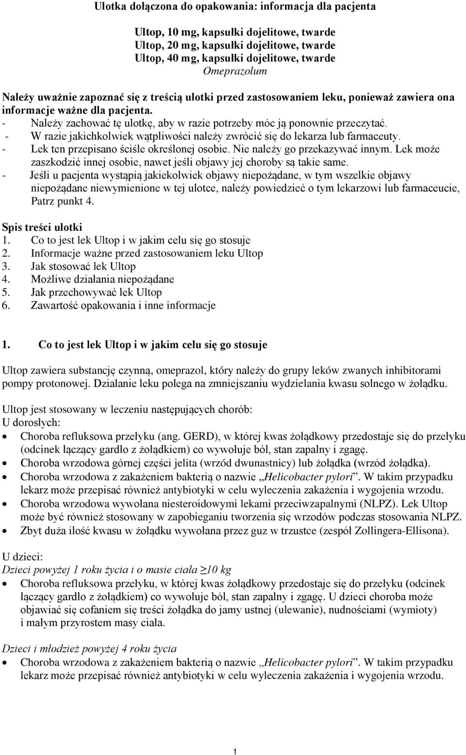 - W razie jakichkolwiek wątpliwości należy zwrócić się do lekarza lub farmaceuty. - Lek ten przepisano ściśle określonej osobie. Nie należy go przekazywać innym.