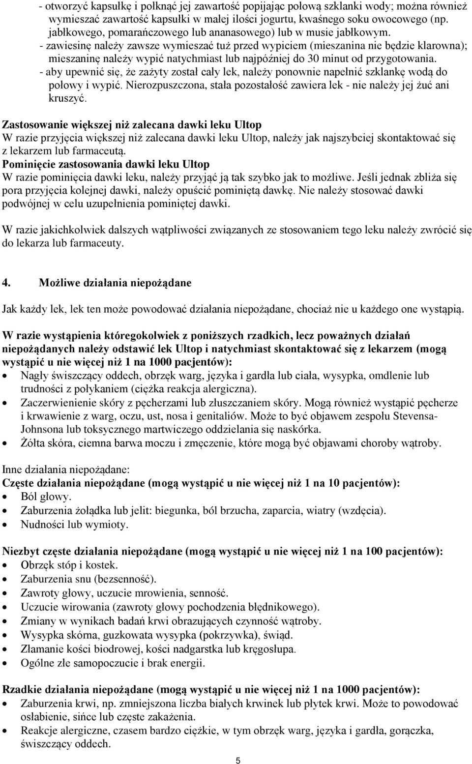 - zawiesinę należy zawsze wymieszać tuż przed wypiciem (mieszanina nie będzie klarowna); mieszaninę należy wypić natychmiast lub najpóźniej do 30 minut od przygotowania.