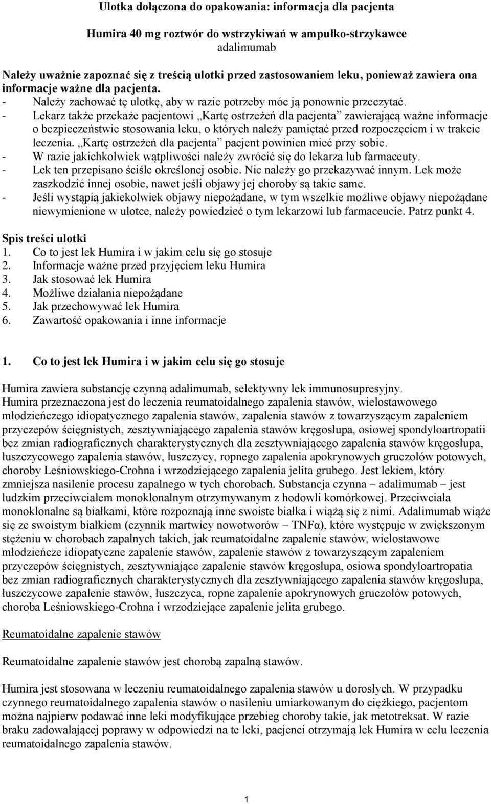 - Lekarz także przekaże pacjentowi Kartę ostrzeżeń dla pacjenta zawierającą ważne informacje o bezpieczeństwie stosowania leku, o których należy pamiętać przed rozpoczęciem i w trakcie leczenia.