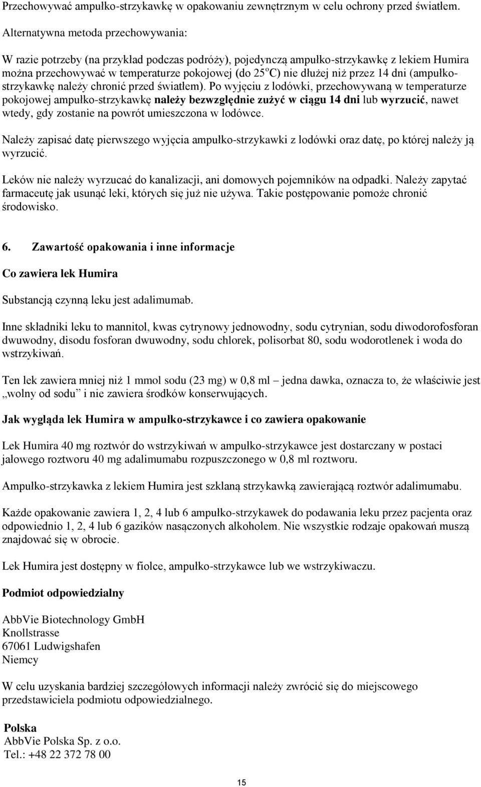 niż przez 14 dni (ampułkostrzykawkę należy chronić przed światłem).