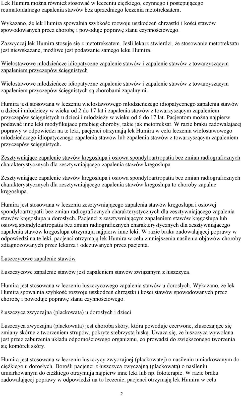 Zazwyczaj lek Humira stosuje się z metotreksatem. Jeśli lekarz stwierdzi, że stosowanie metotreksatu jest niewskazane, możliwe jest podawanie samego leku Humira.