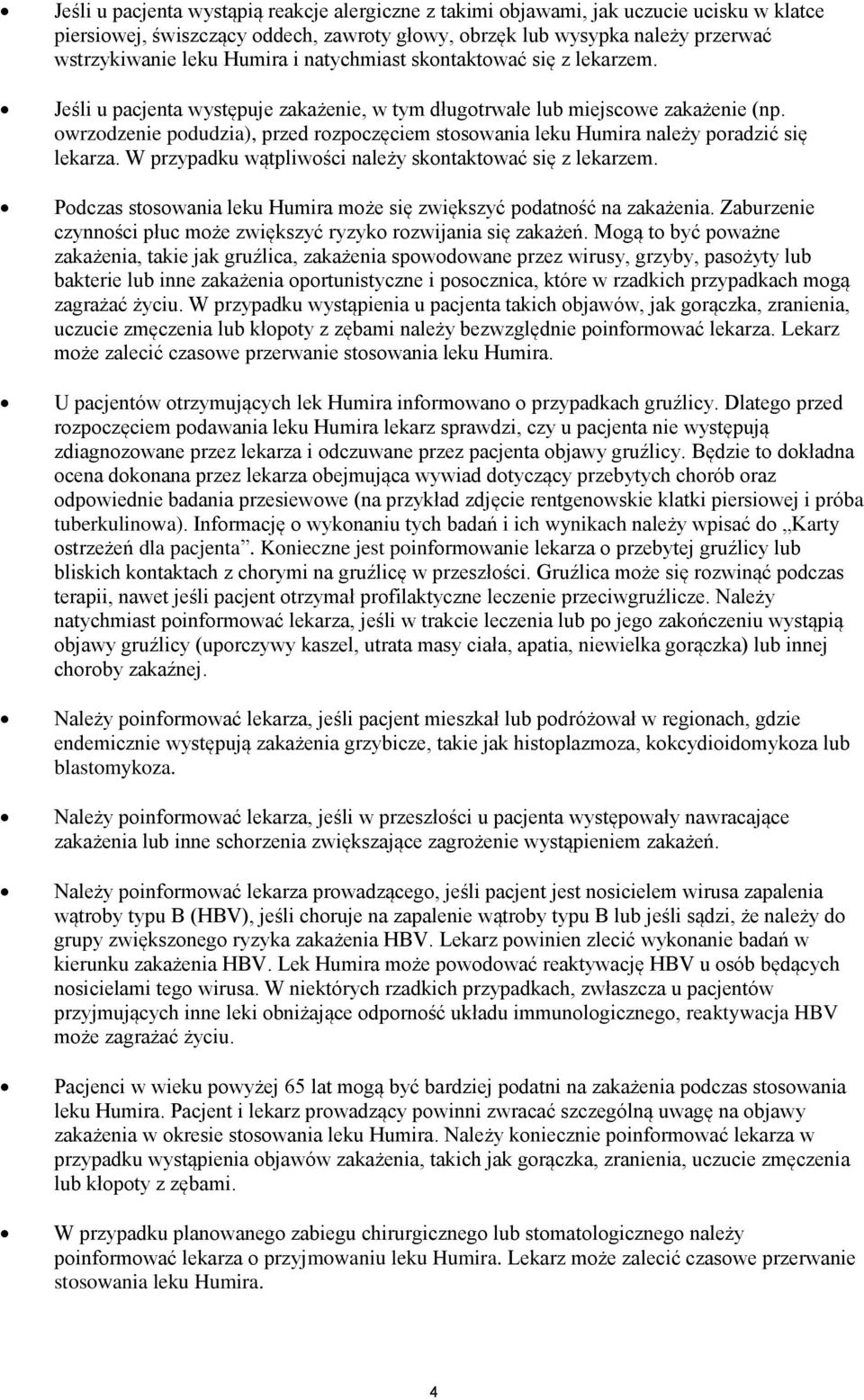 owrzodzenie podudzia), przed rozpoczęciem stosowania leku Humira należy poradzić się lekarza. W przypadku wątpliwości należy skontaktować się z lekarzem.