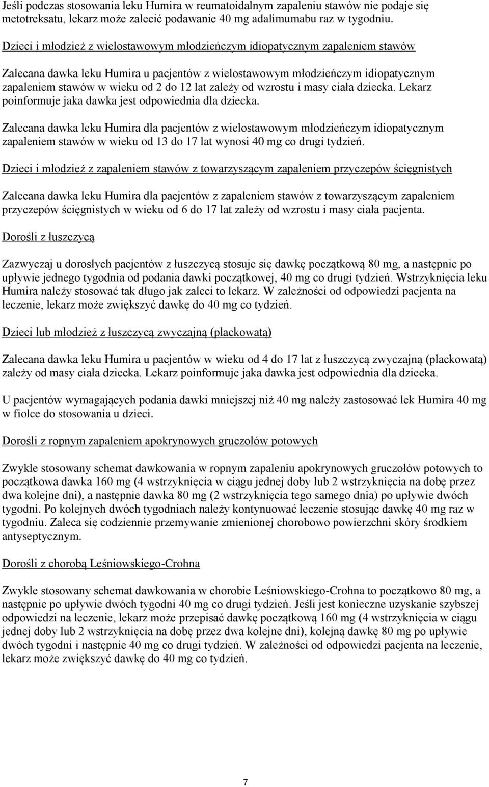 lat zależy od wzrostu i masy ciała dziecka. Lekarz poinformuje jaka dawka jest odpowiednia dla dziecka.