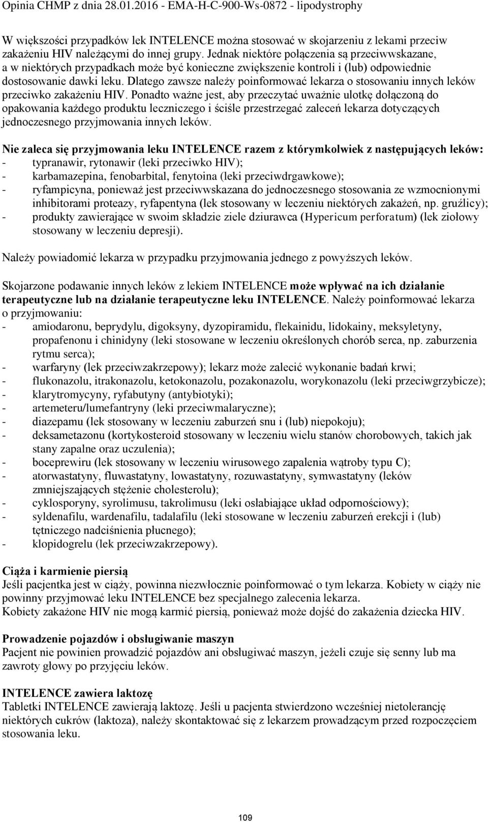 Dlatego zawsze należy poinformować lekarza o stosowaniu innych leków przeciwko zakażeniu HIV.