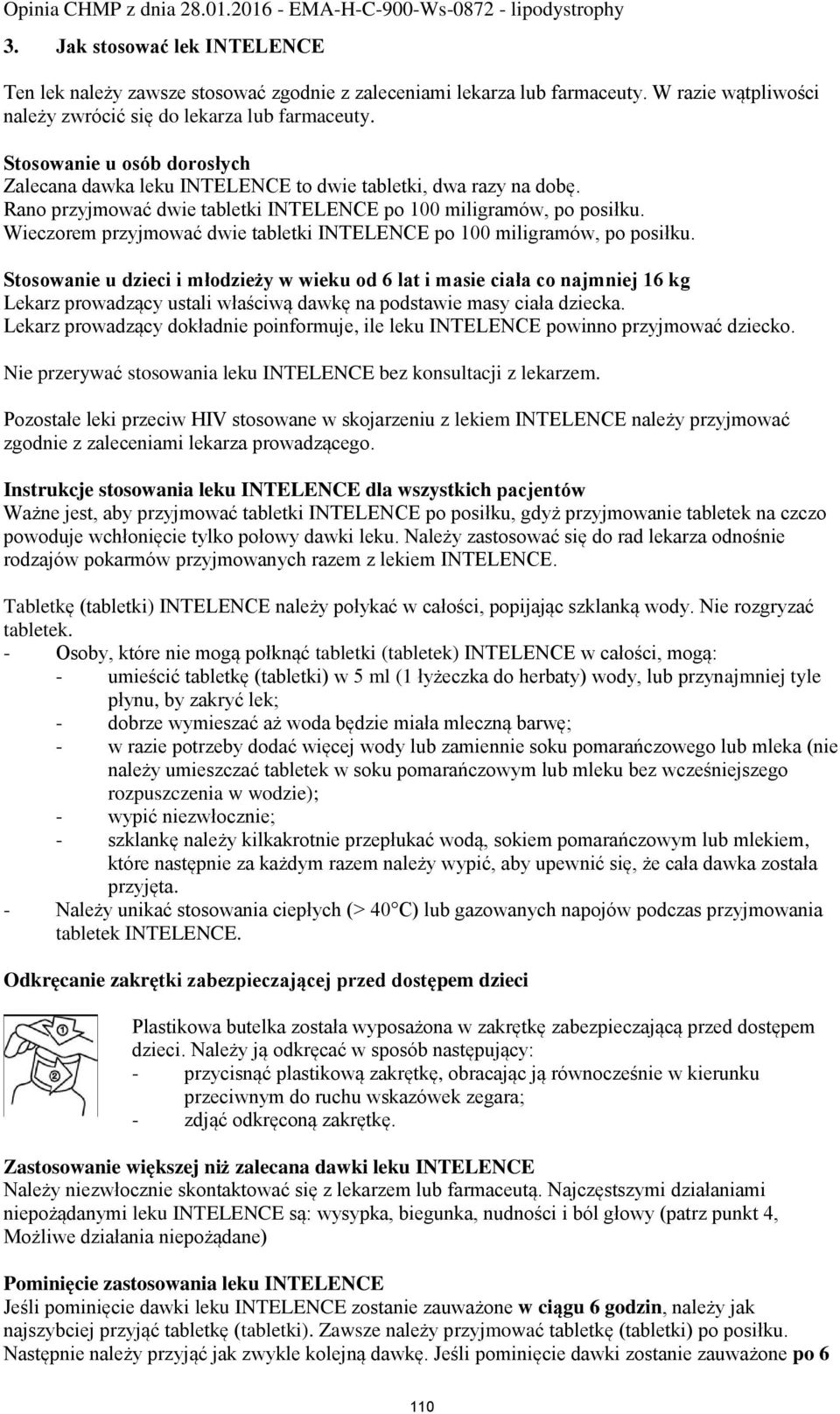 Wieczorem przyjmować dwie tabletki INTELENCE po 100 miligramów, po posiłku.