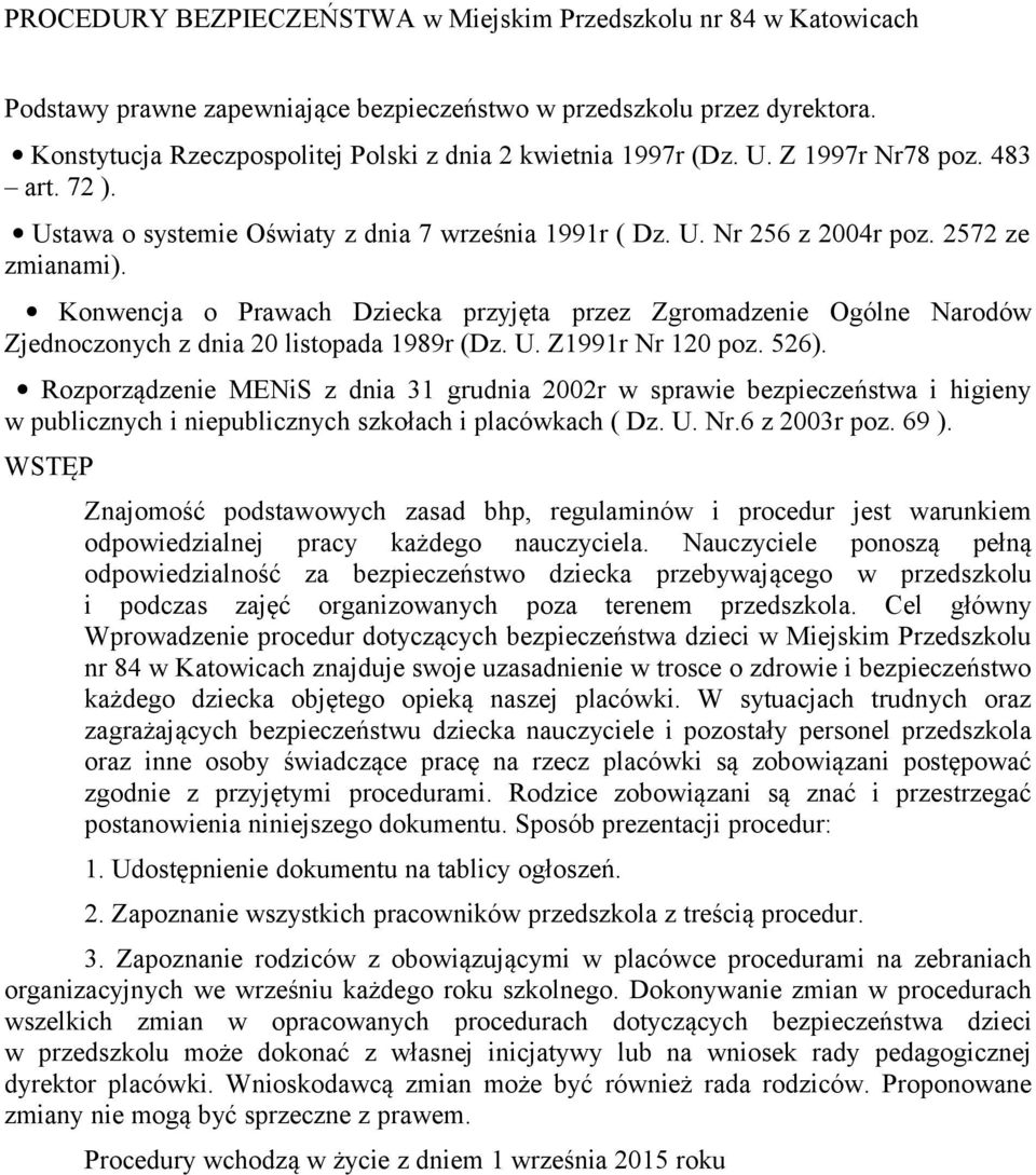 Konwencja o Prawach Dziecka przyjęta przez Zgromadzenie Ogólne Narodów Zjednoczonych z dnia 20 listopada 1989r (Dz. U. Z1991r Nr 120 poz. 526).