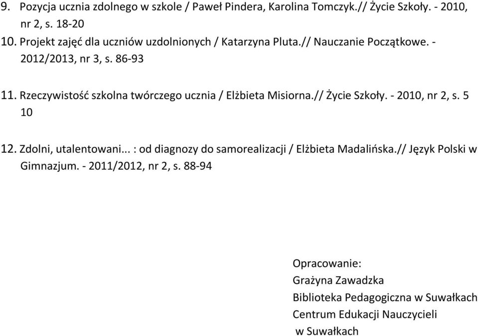 Rzeczywistość szkolna twórczego ucznia / Elżbieta Misiorna.// Życie Szkoły. - 2010, nr 2, s. 5 10 12. Zdolni, utalentowani.