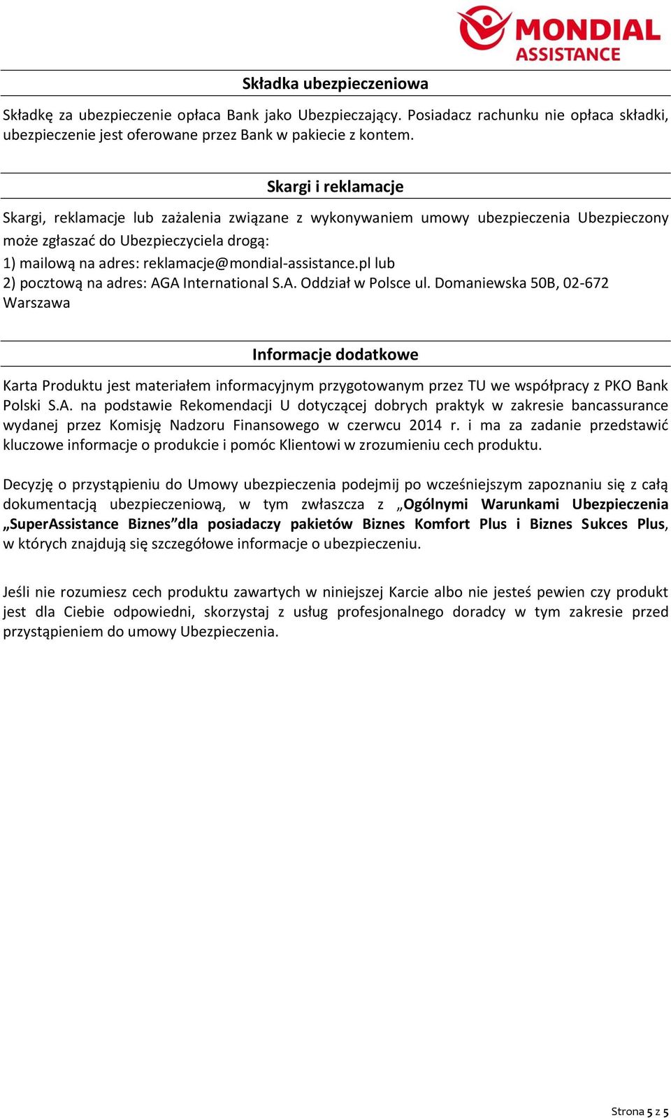 reklamacje@mondial-assistance.pl lub 2) pocztową na adres: AGA International S.A. Oddział w Polsce ul.