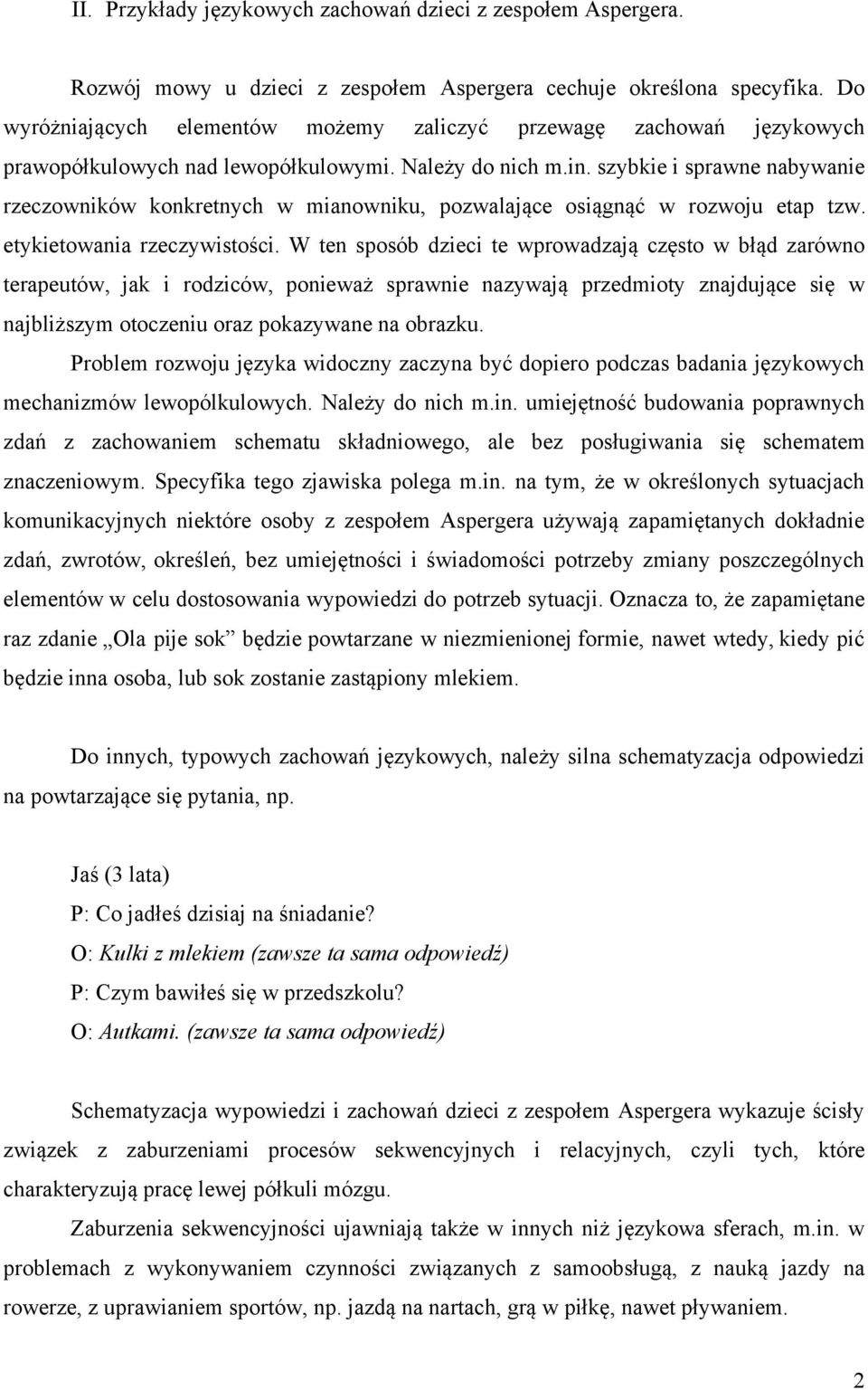 szybkie i sprawne nabywanie rzeczowników konkretnych w mianowniku, pozwalające osiągnąć w rozwoju etap tzw. etykietowania rzeczywistości.
