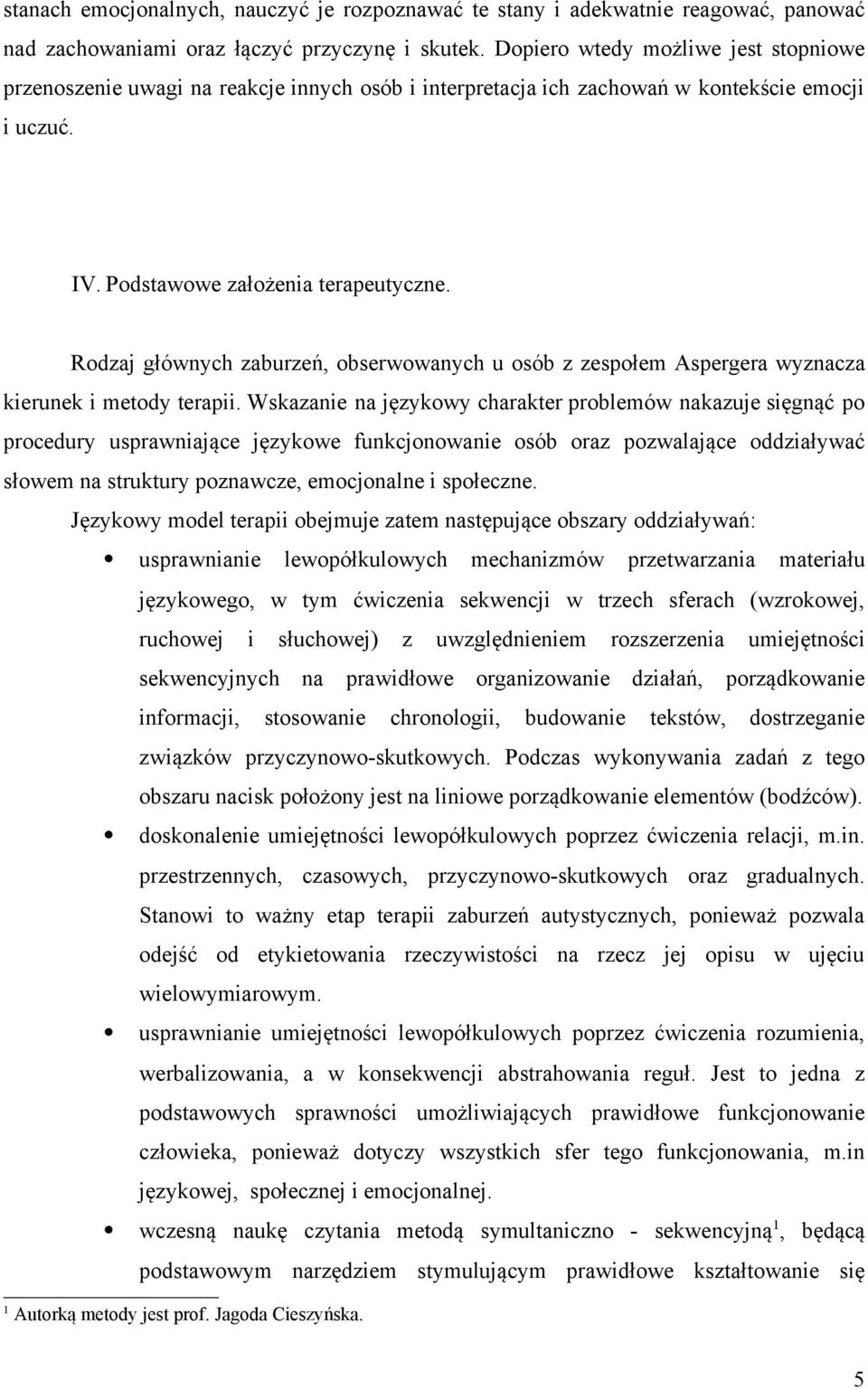 Rodzaj głównych zaburzeń, obserwowanych u osób z zespołem Aspergera wyznacza kierunek i metody terapii.
