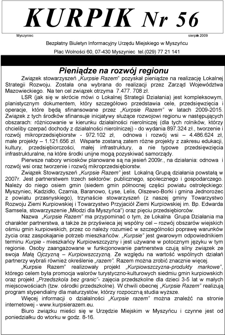 Została ona wybrana do realizacji przez Zarząd Województwa Mazowieckiego. Na ten cel związek otrzyma 7.477. 708 zł.