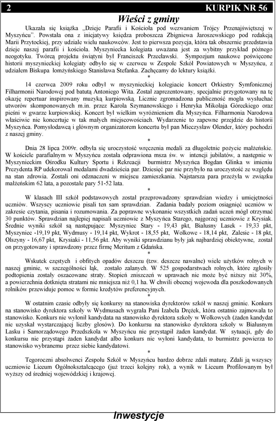 Jest to pierwsza pozycja, która tak obszernie przedstawia dzieje naszej parafii i kościoła. Myszyniecka kolegiata uważana jest za wybitny przykład późnego neogotyku.