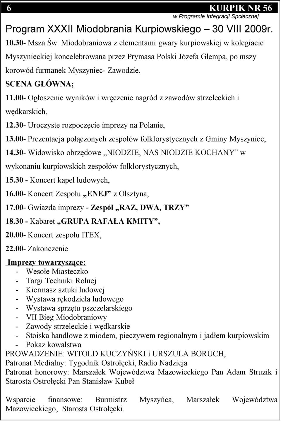 00- Ogłoszenie wyników i wręczenie nagród z zawodów strzeleckich i wędkarskich, 12.30- Uroczyste rozpoczęcie imprezy na Polanie, 13.