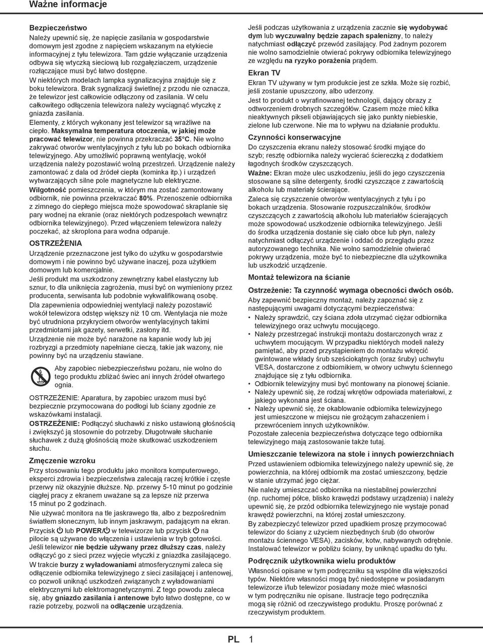 W niektórych modelach lampka sygnalizacyjna znajduje się z boku telewizora. Brak sygnalizacji świetlnej z przodu nie oznacza, że telewizor jest całkowicie odłączony od zasilania.