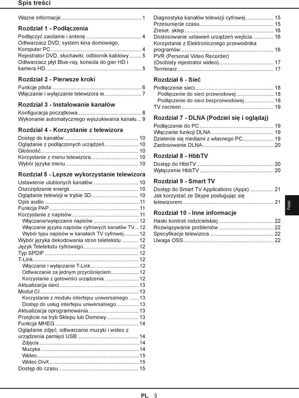 .. 7 Rozdział 3 - Instalowanie kanałów Konfiguracja początkowa... 8 Wykonanie automatycznego wyszukiwania kanału... 9 Rozdział 4 - Korzystanie z telewizora Dostęp do kanałów.