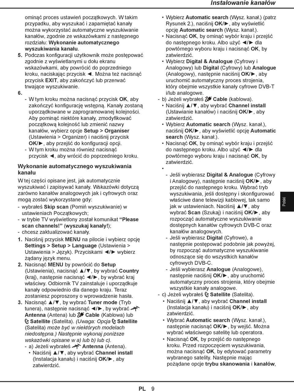 Podczas konfiguracji użytkownik może postępować zgodnie z wyświetlanymi u dołu ekranu wskazówkami, aby powrócić do poprzedniego kroku, naciskając przycisk.
