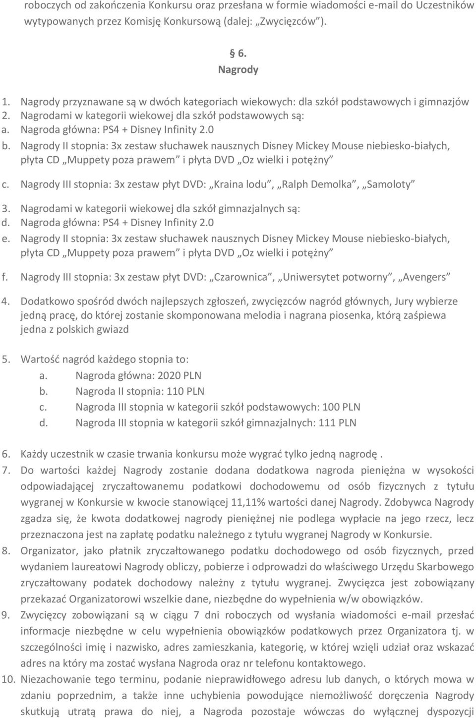 Nagrody II stopnia: 3x zestaw słuchawek nausznych Disney Mickey Mouse niebiesko-białych, płyta CD Muppety poza prawem i płyta DVD Oz wielki i potężny c.