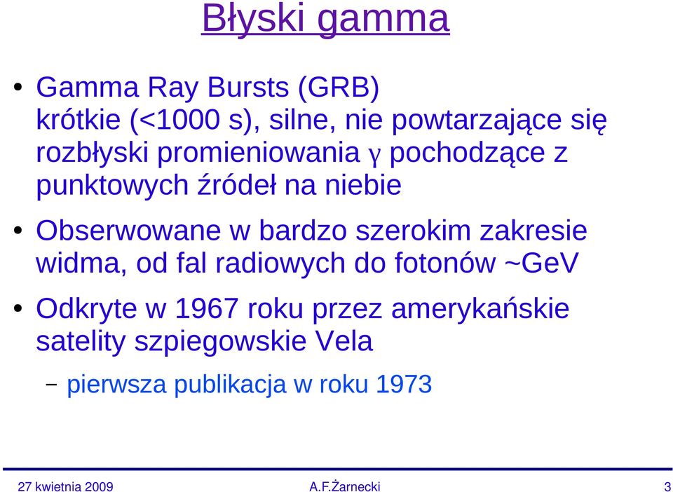 bardzo szerokim zakresie widma, od fal radiowych do fotonów ~GeV Odkryte w 1967