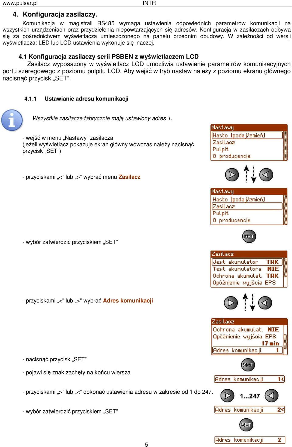 1 Konfiguracja zasilaczy serii PSBEN z wyświetlaczem LCD Zasilacz wyposażony w wyświetlacz LCD umożliwia ustawienie parametrów komunikacyjnych portu szeregowego z poziomu pulpitu LCD.