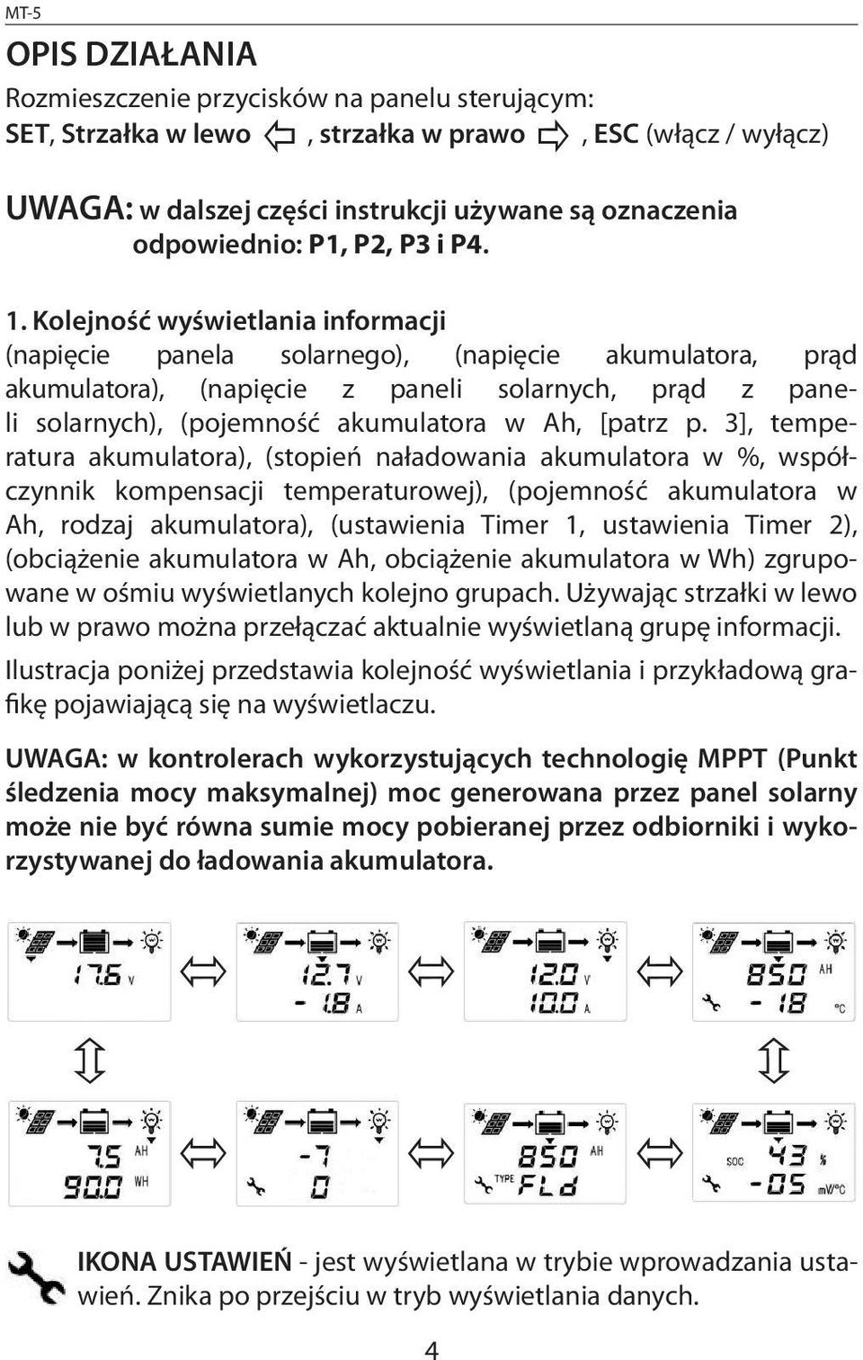 Kolejność wyświetlania informacji (napięcie panela solarnego), (napięcie akumulatora, prąd akumulatora), (napięcie z paneli solarnych, prąd z paneli solarnych), (pojemność akumulatora w Ah, [patrz p.