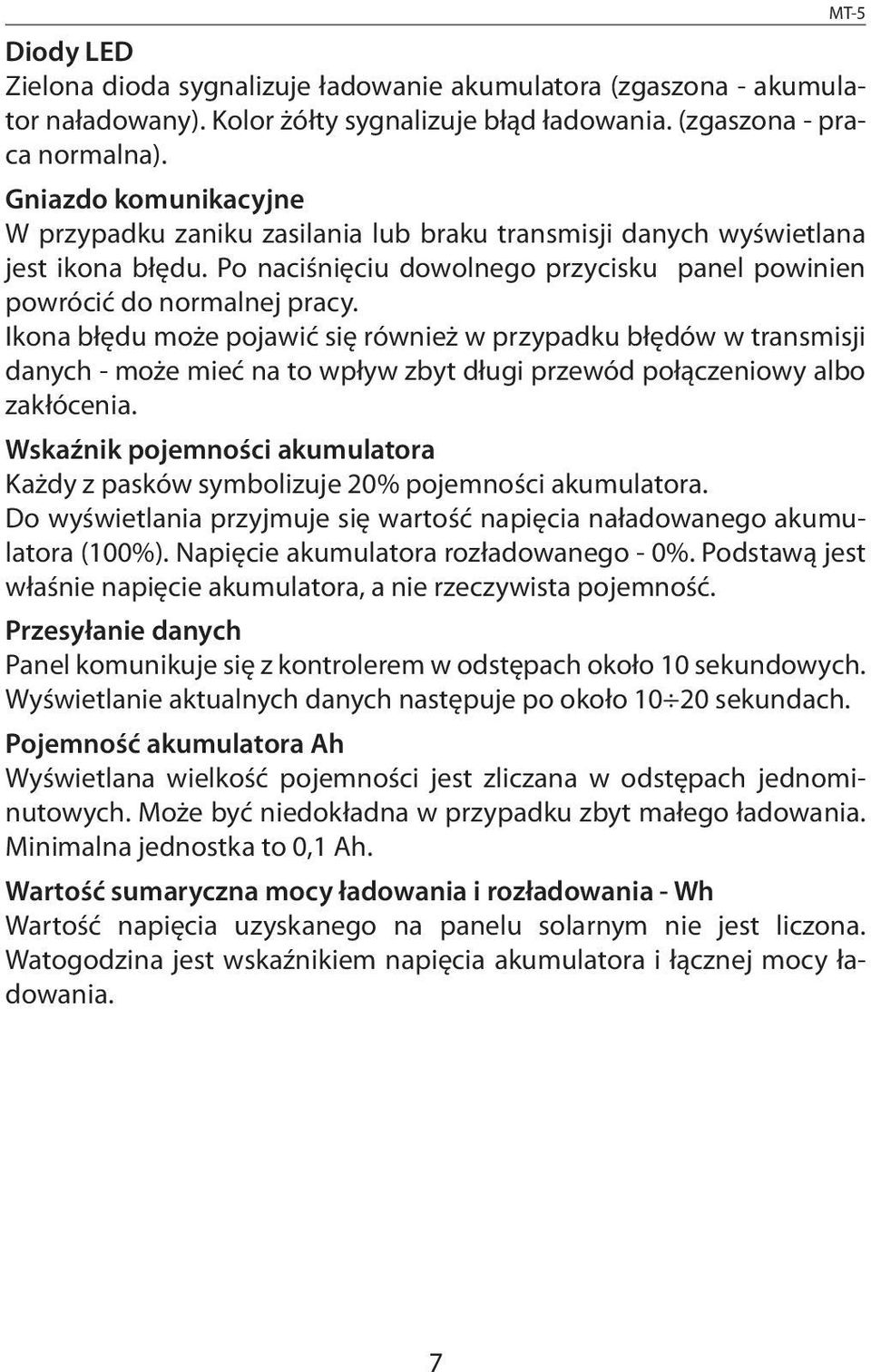 Ikona błędu może pojawić się również w przypadku błędów w transmisji danych - może mieć na to wpływ zbyt długi przewód połączeniowy albo zakłócenia.