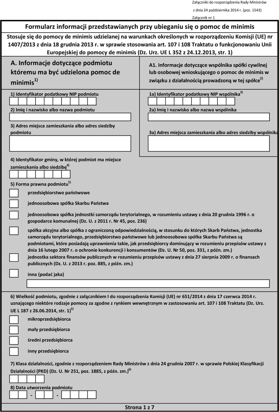 1407/2013 z dnia 18 grudnia 2013 r. w sprawie stosowania art. 107 i 108 Traktatu o funkcjonowaniu Unii Europejskiej do pomocy de minimis (Dz. Urz. UE L 352 z 24.12.2013, str. 1) A1.