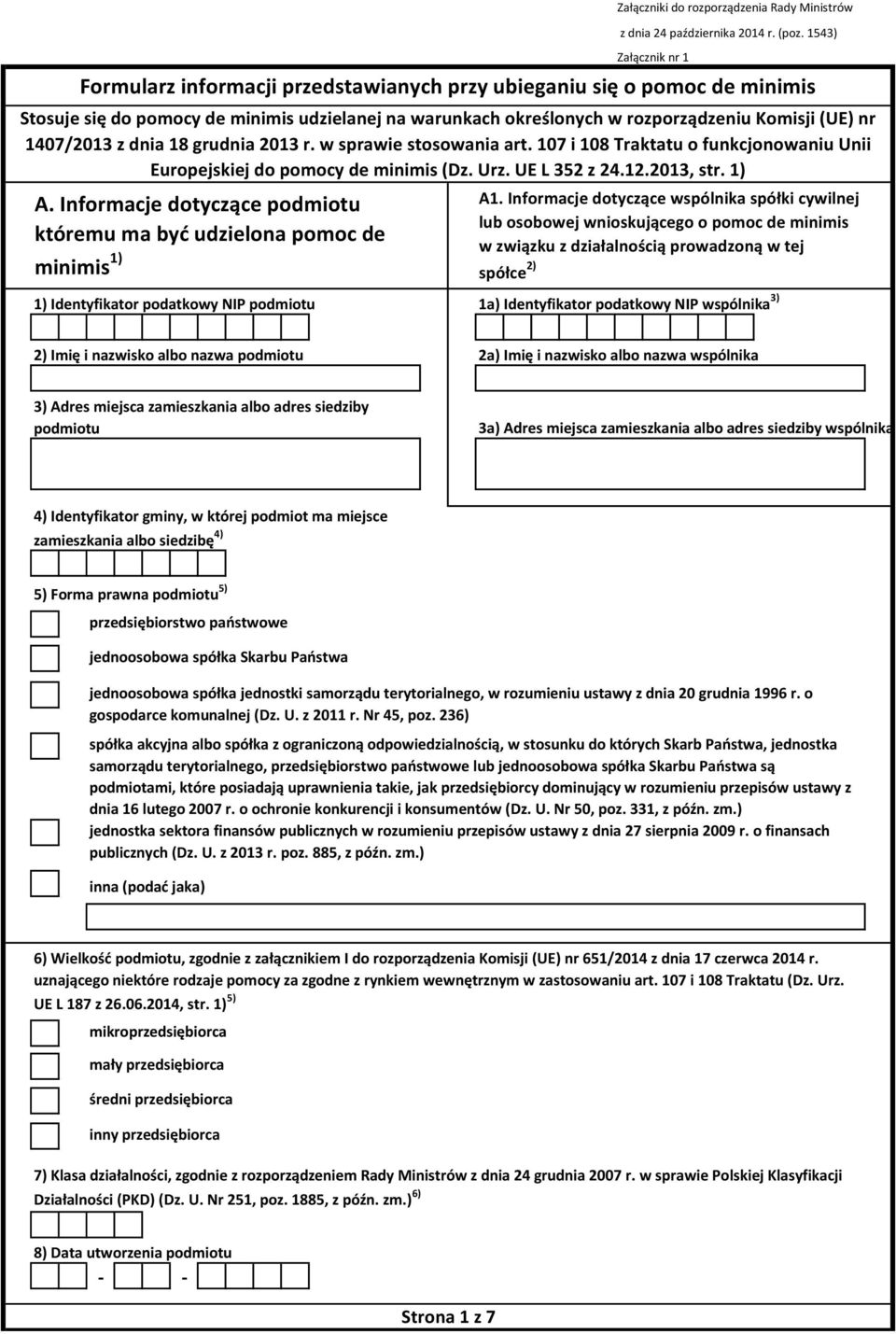 1407/2013 z dnia 18 grudnia 2013 r. w sprawie stosowania art. 107 i 108 Traktatu o funkcjonowaniu Unii Europejskiej do pomocy de minimis (Dz. Urz. UE L 352 z 24.12.2013, str. 1) A1.