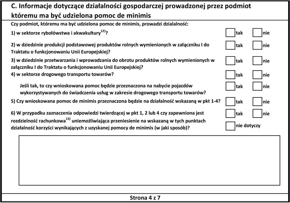 3) w dziedzi przetwarzania i wprowadzania do obrotu produktów rolnych wymienionych w załączniku I do Traktatu o funkcjonowaniu Unii Europejskiej? 4) w sektorze drogowego transportu towarów?