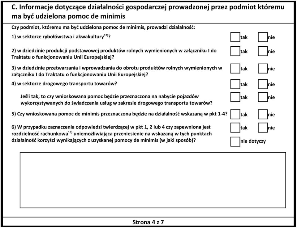 3) w dziedzi przetwarzania i wprowadzania do obrotu produktów rolnych wymienionych w załączniku I do Traktatu o funkcjonowaniu Unii Europejskiej? 4) w sektorze drogowego transportu towarów?