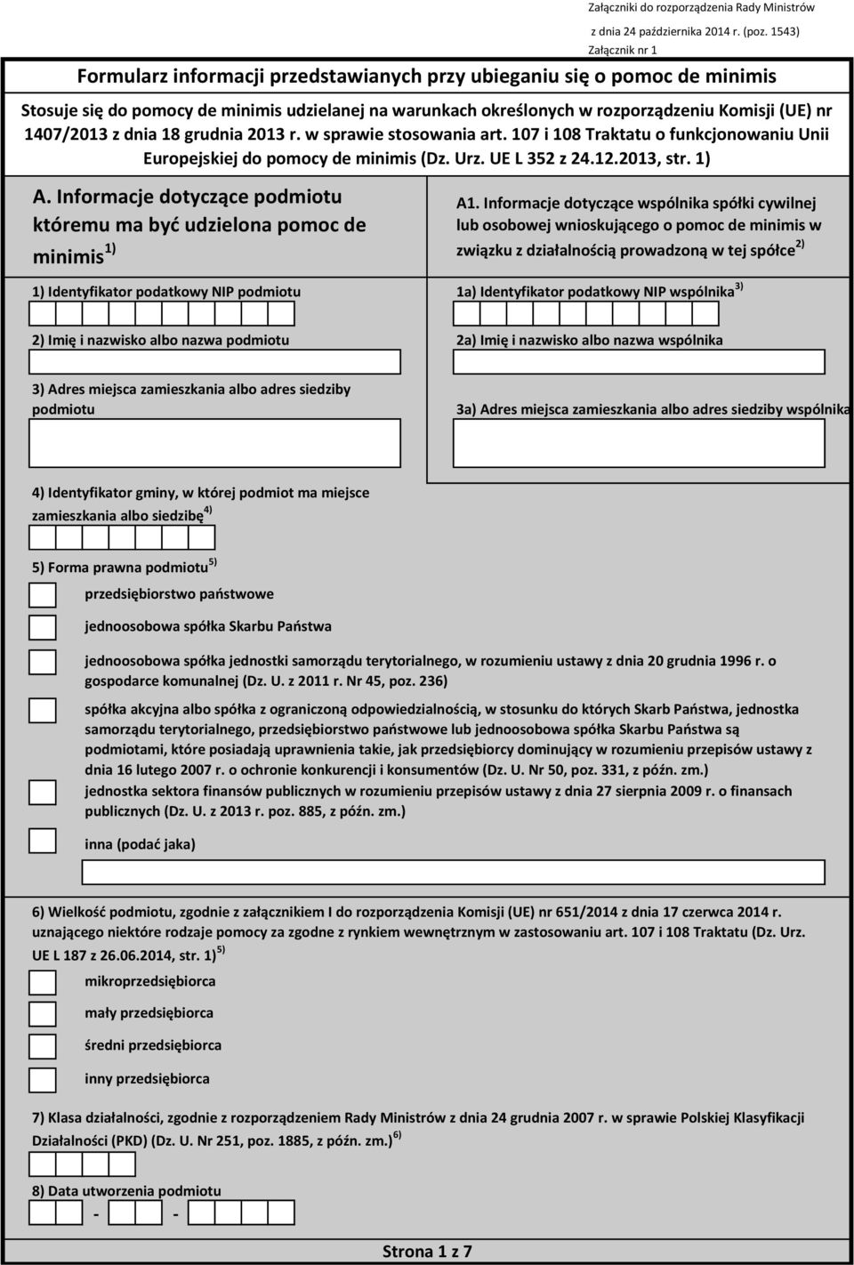 1407/2013 z dnia 18 grudnia 2013 r. w sprawie stosowania art. 107 i 108 Traktatu o funkcjonowaniu Unii Europejskiej do pomocy de minimis (Dz. Urz. UE L 352 z 24.12.2013, str. 1) A1.