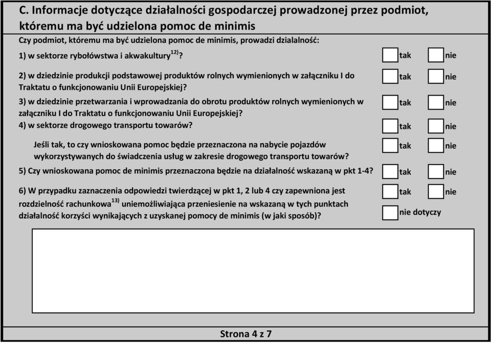 3) w dziedzi przetwarzania i wprowadzania do obrotu produktów rolnych wymienionych w załączniku I do Traktatu o funkcjonowaniu Unii Europejskiej? 4) w sektorze drogowego transportu towarów?