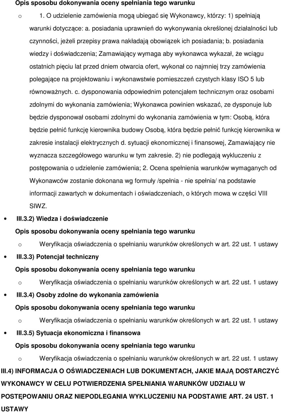 psiadania wiedzy i dświadczenia; Zamawiający wymaga aby wyknawca wykazał, że wciągu statnich pięciu lat przed dniem twarcia fert, wyknał c najmniej trzy zamówienia plegające na prjektwaniu i