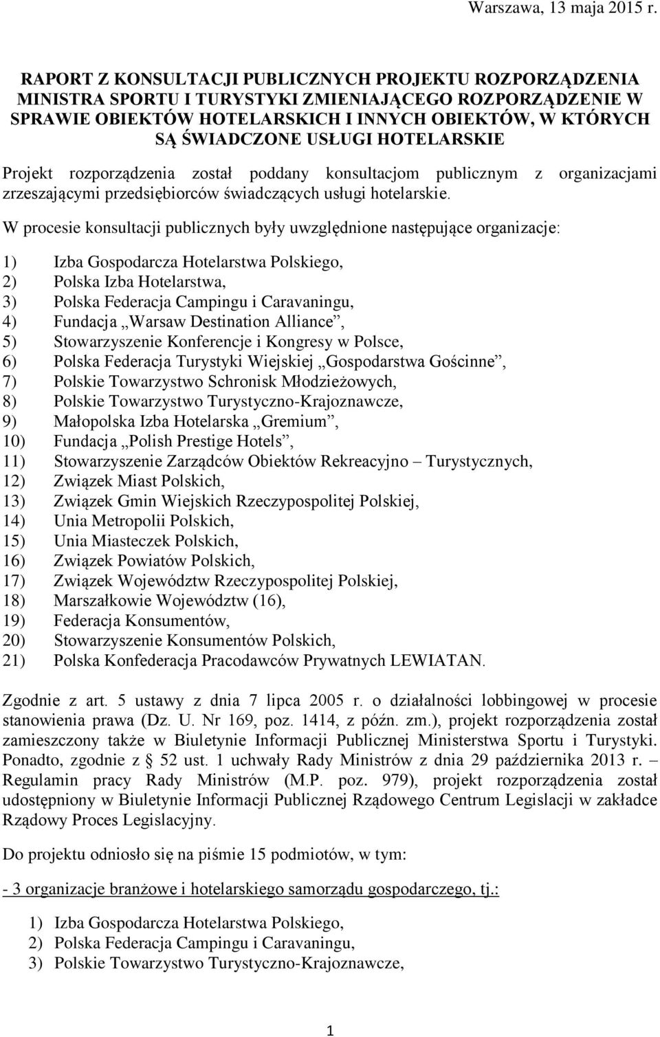 HOTELARSKIE Projekt rozporządzenia został poddany konsultacjom publicznym z organizacjami zrzeszającymi przedsiębiorców świadczących usługi hotelarskie.