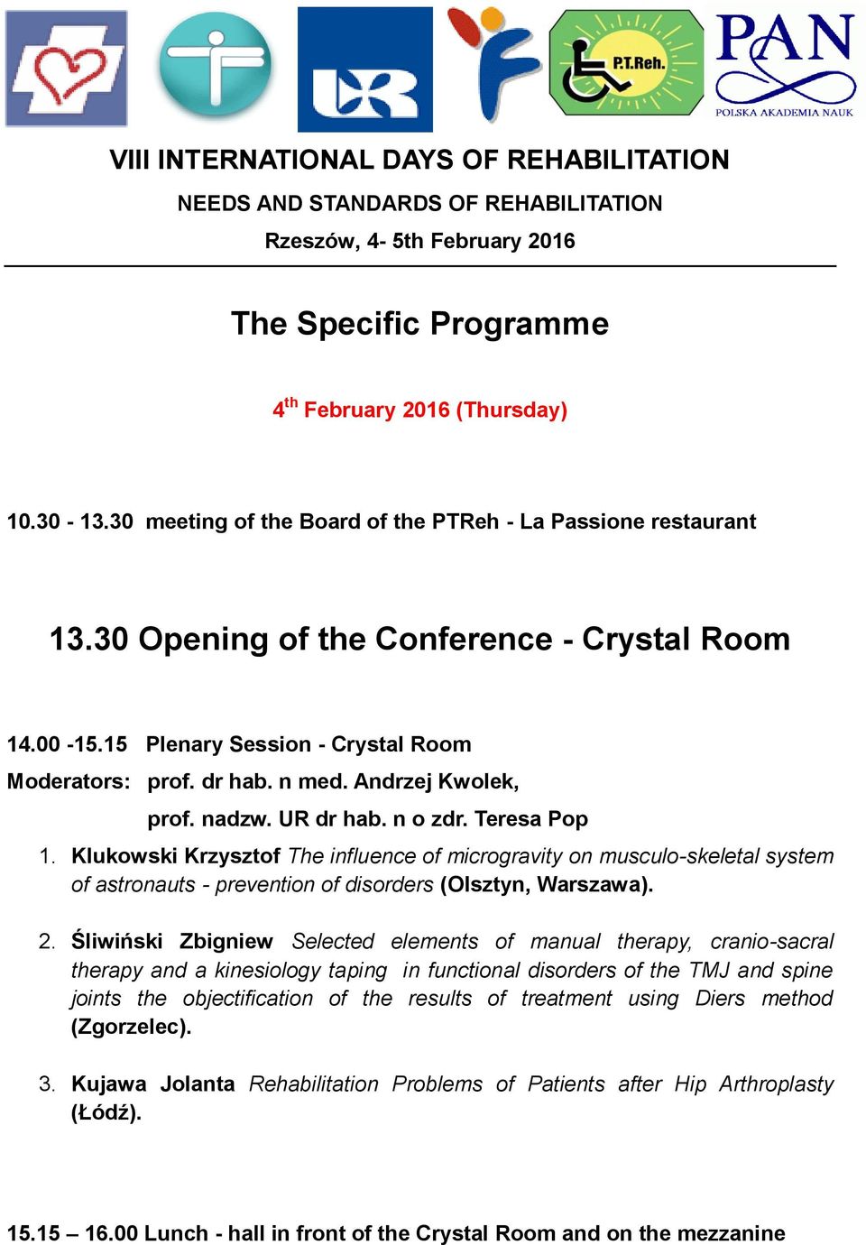 Andrzej Kwolek, prof. nadzw. UR dr hab. n o zdr. Teresa Pop 1. Klukowski Krzysztof The influence of microgravity on musculo-skeletal system of astronauts - prevention of disorders (Olsztyn, Warszawa).