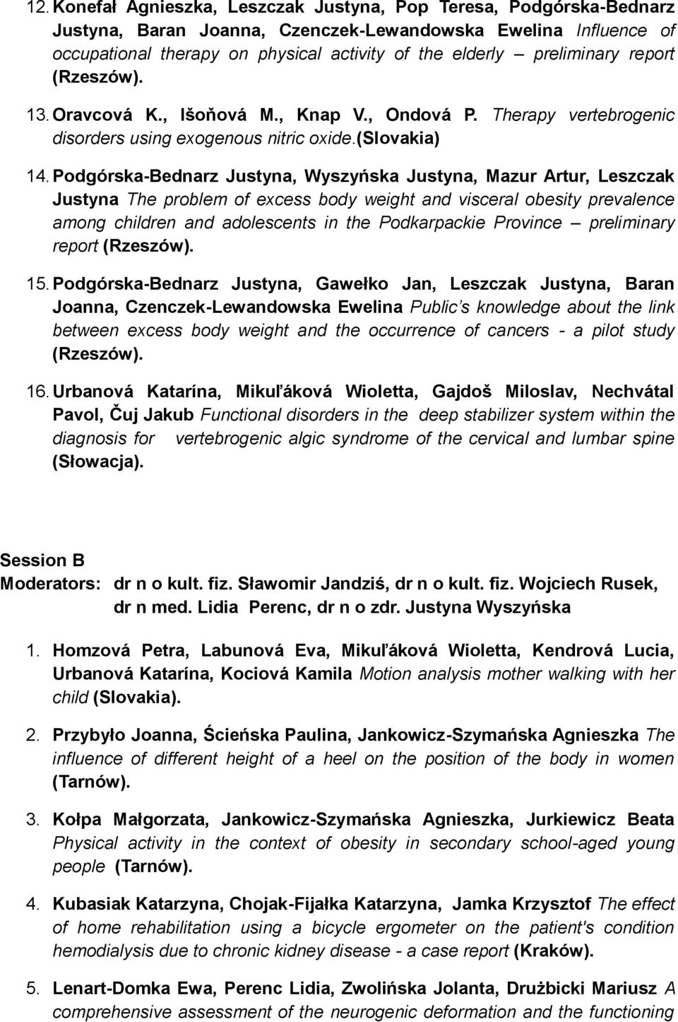 Podgórska-Bednarz Justyna, Wyszyńska Justyna, Mazur Artur, Leszczak Justyna The problem of excess body weight and visceral obesity prevalence among children and adolescents in the Podkarpackie