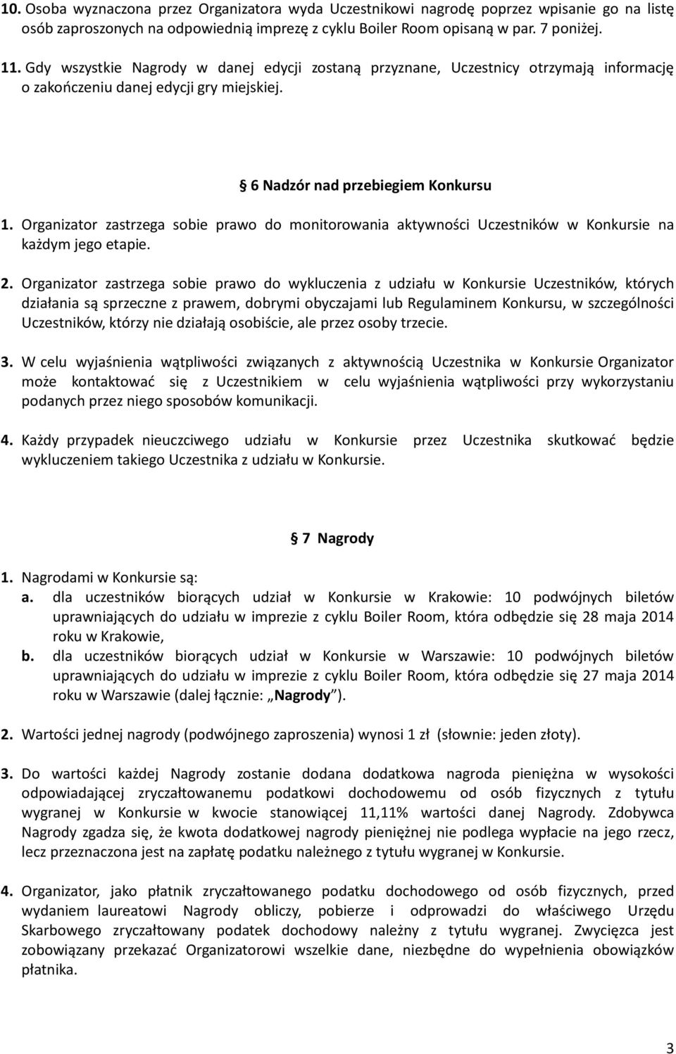 Organizator zastrzega sobie prawo do monitorowania aktywności Uczestników w Konkursie na każdym jego etapie. 2.