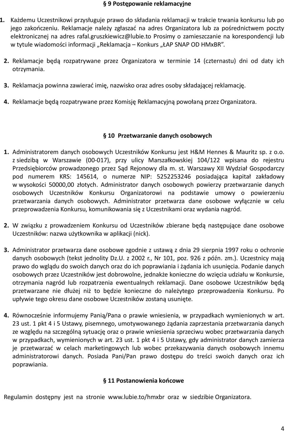 to Prosimy o zamieszczanie na korespondencji lub w tytule wiadomości informacji Reklamacja Konkurs ŁAP SNAP OD HMxBR. 2.