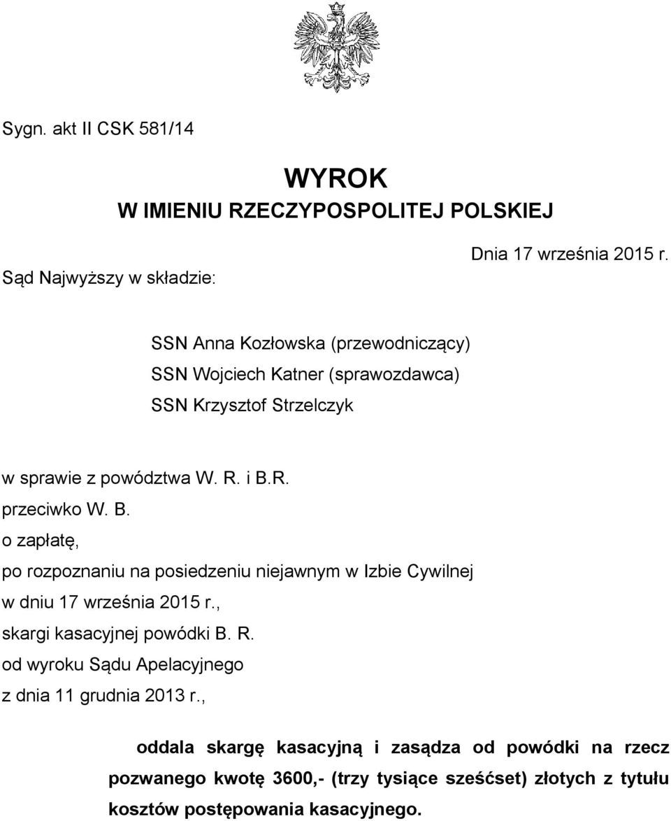 R. przeciwko W. B. o zapłatę, po rozpoznaniu na posiedzeniu niejawnym w Izbie Cywilnej w dniu 17 września 2015 r., skargi kasacyjnej powódki B. R.