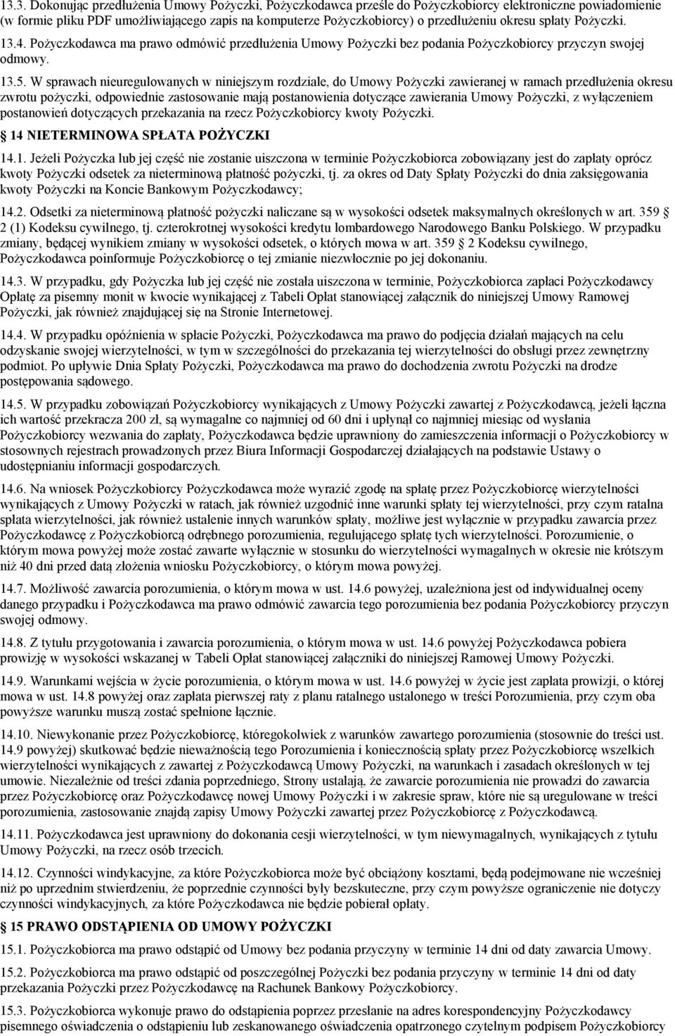 W sprawach nieuregulowanych w niniejszym rozdziale, do Umowy Pożyczki zawieranej w ramach przedłużenia okresu zwrotu pożyczki, odpowiednie zastosowanie mają postanowienia dotyczące zawierania Umowy