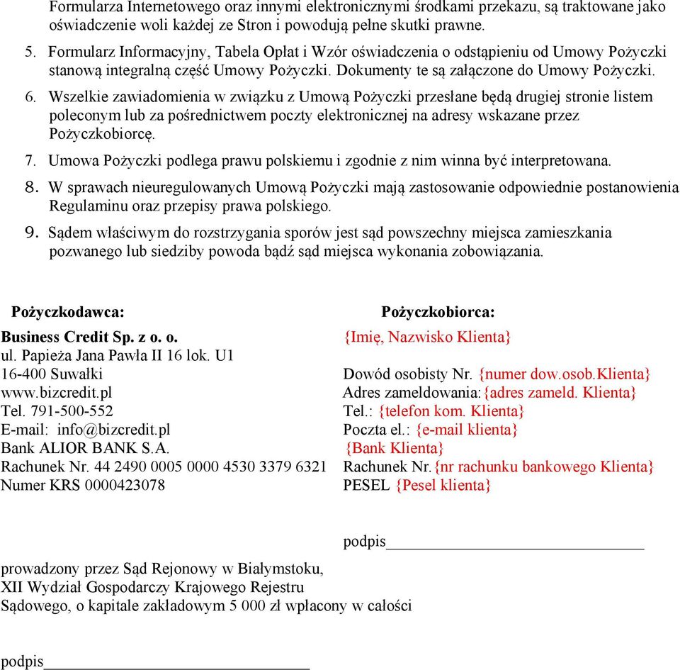 Wszelkie zawiadomienia w związku z Umową Pożyczki przesłane będą drugiej stronie listem poleconym lub za pośrednictwem poczty elektronicznej na adresy wskazane przez Pożyczkobiorcę. 7.